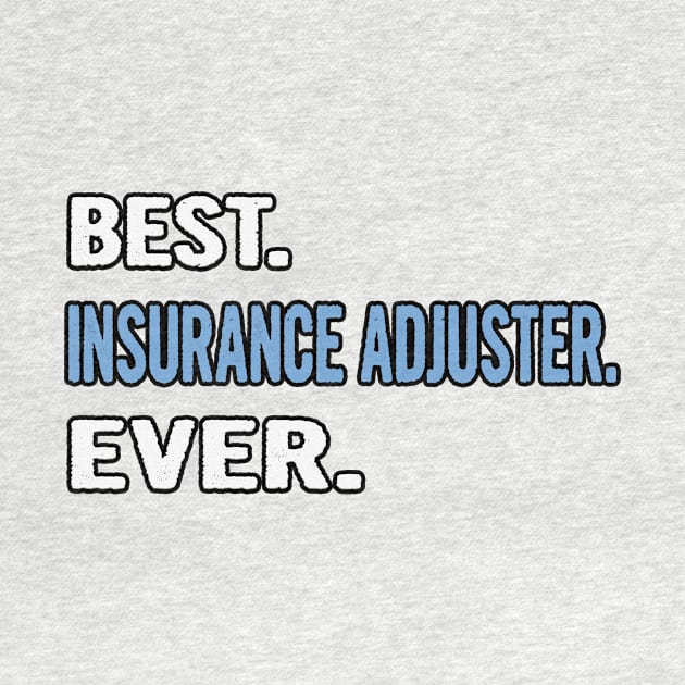 Best. Insurance Adjuster. Ever. - Birthday Gift Idea by divawaddle